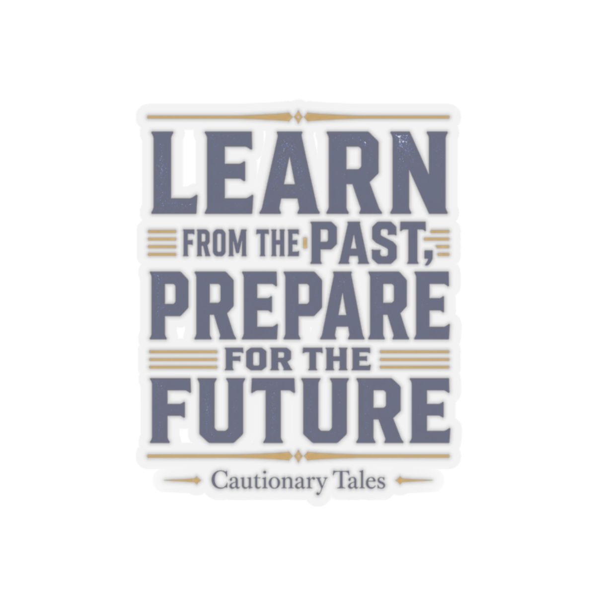 Cautionary Tales "Learn from the Past, Prepare for the Future" Sticker