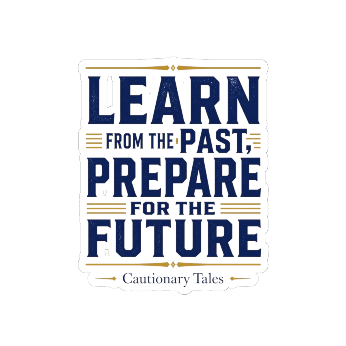 Cautionary Tales "Learn from the Past, Prepare for the Future" Sticker - alternate angle 2, merchandise