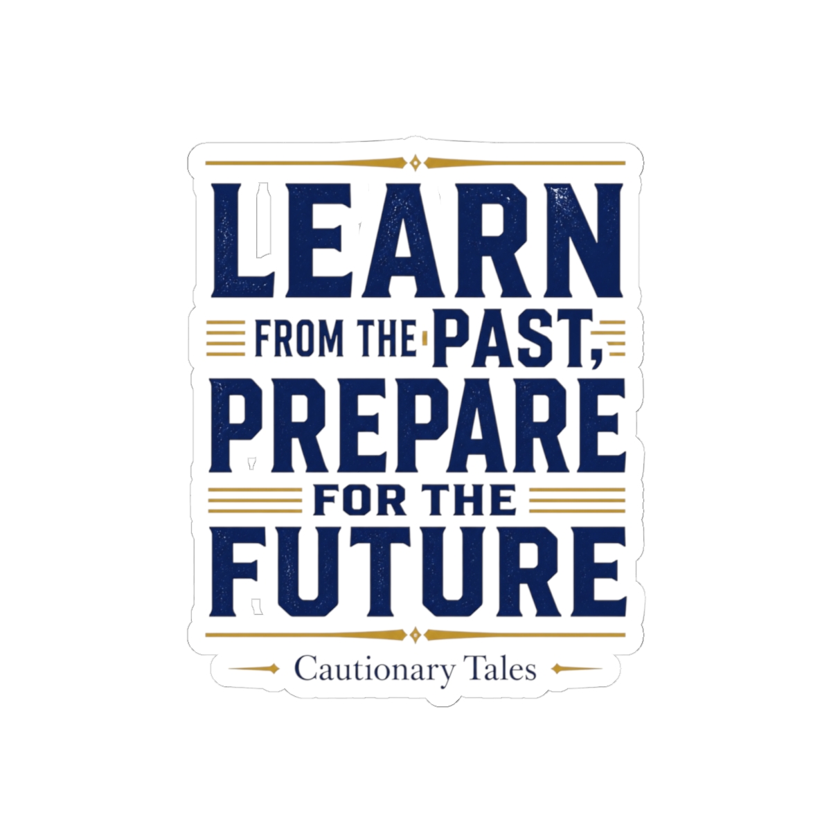 Cautionary Tales "Learn from the Past, Prepare for the Future" Sticker — official Cautionary Tales Stickers