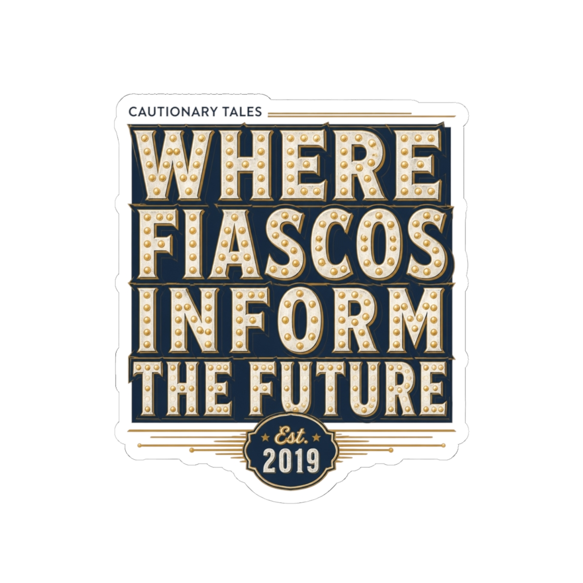 Cautionary Tales "Where Fiascos Inform the Future" Sticker