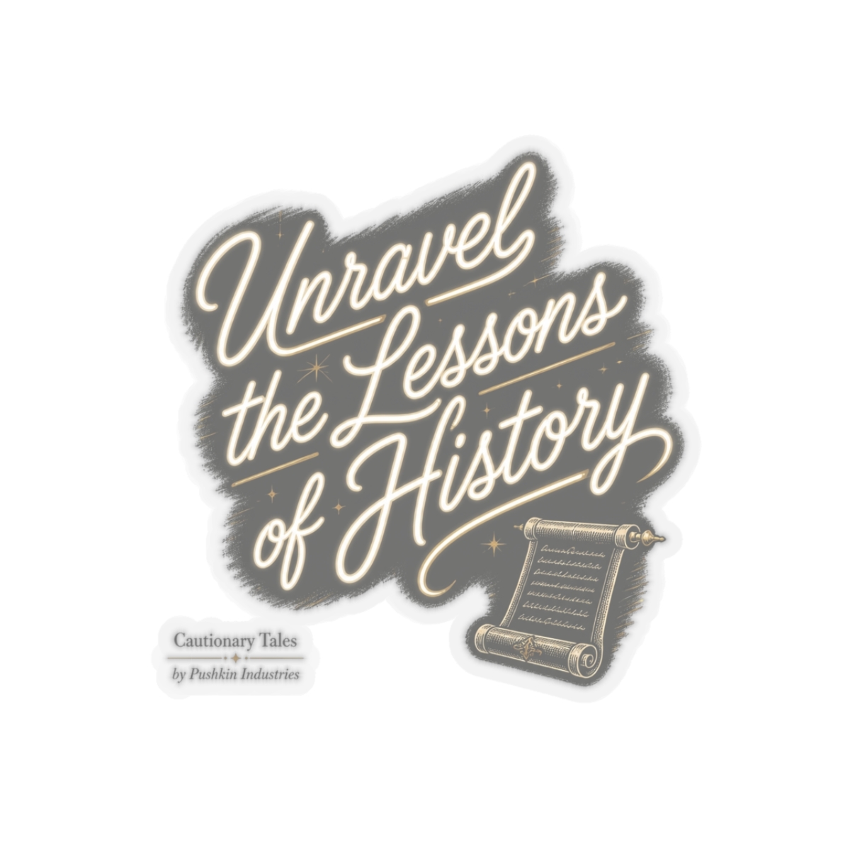 Cautionary Tales "Unravel the Lessons of History" Sticker