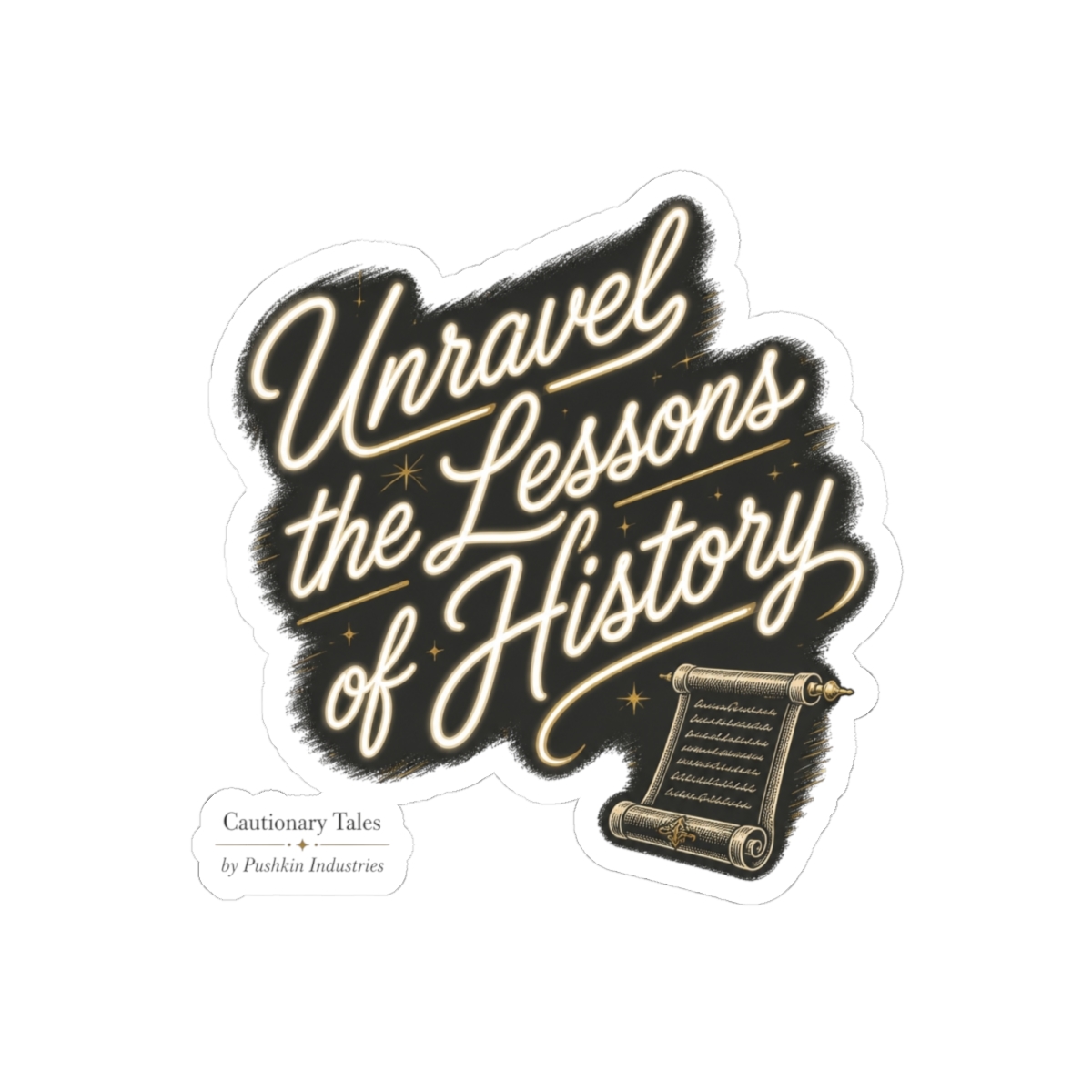 Cautionary Tales "Unravel the Lessons of History" Sticker